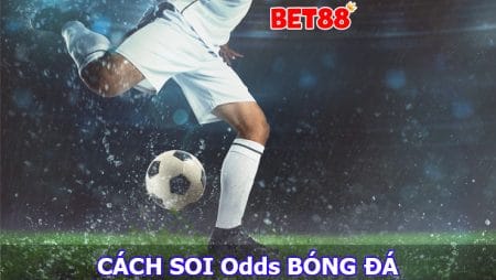 Hướng dẫn cách soi Odds bóng đá mà người chơi nên biết