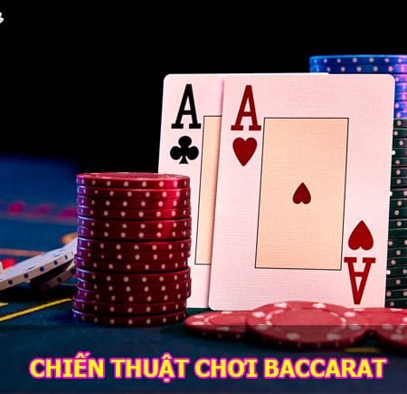 Tổng hợp chiến thuật chơi Baccarat dễ chiến thắng nhất