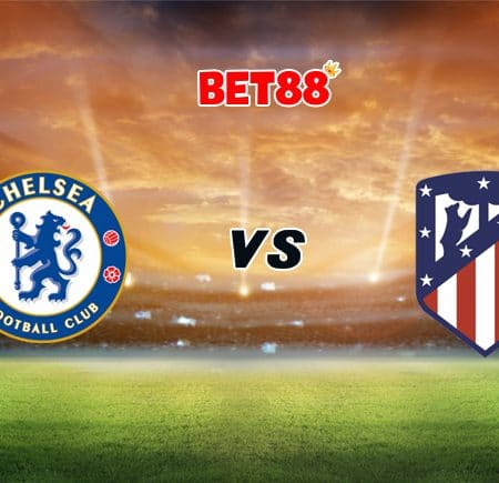 Soi kèo FUN88 trận Chelsea vs Atletico Madrid, 03h00 – 18/03