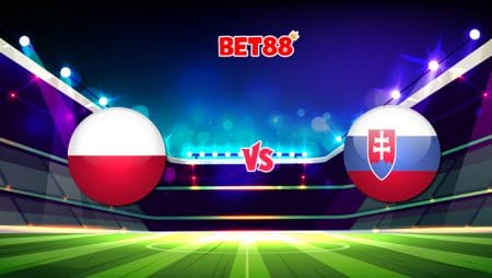 Soi kèo nhà cái VN88 trận Ba Lan vs Slovakia, 23h00 – 14/06