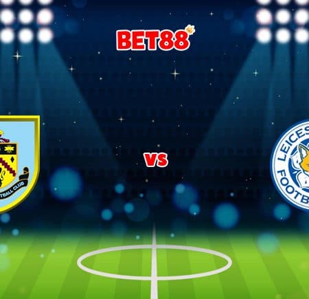 Soi kèo VN88 trận Burnley vs Leicester City, 22h00 – 15/01