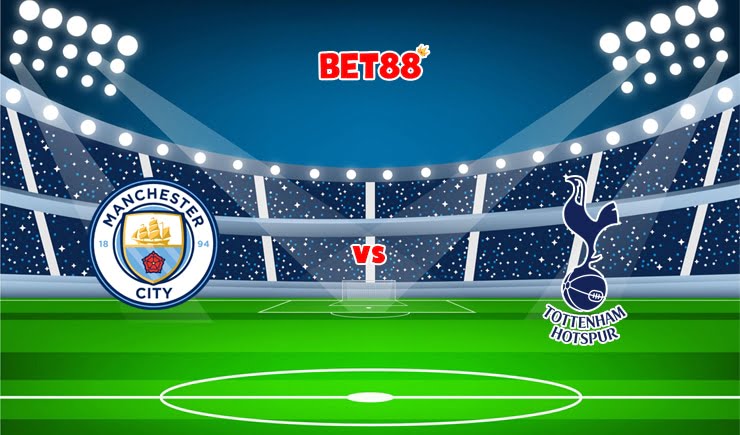 Soi kèo W88 trận Manchester City vs Tottenham, 00h30 – 20/02
