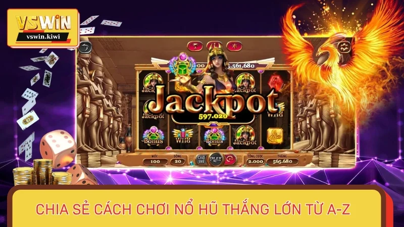Chia sẻ cách chơi nổ hũ thắng lớn từ A-Z