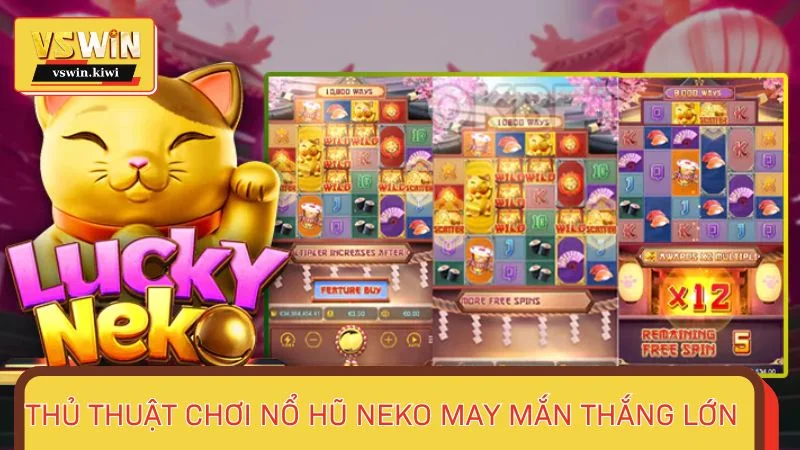 Thủ thuật chơi nổ hũ Neko May Mắn thắng lớn