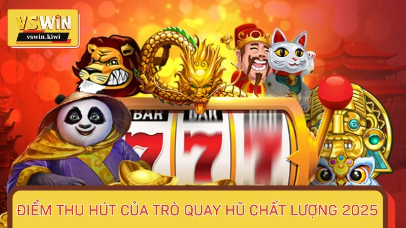 Điểm thu hút của trò quay hũ chất lượng 2025