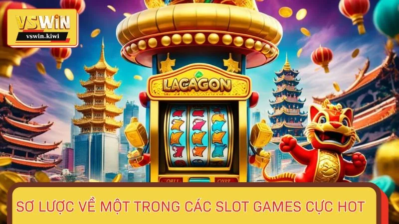 Sơ lược về một trong các Slot Games cực hot