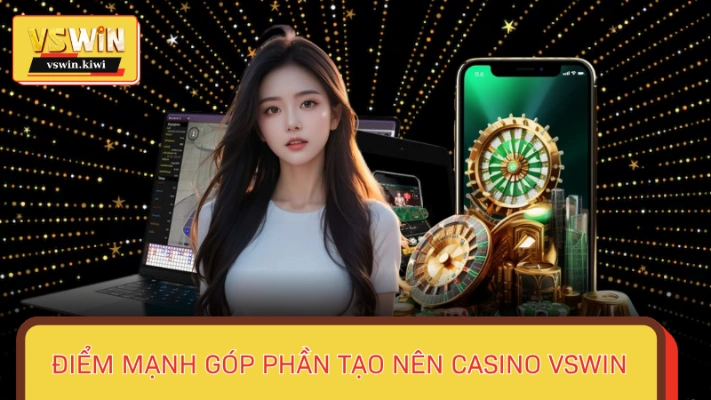 Những ưu điểm góp phần làm nên sòng bài VSWIN 